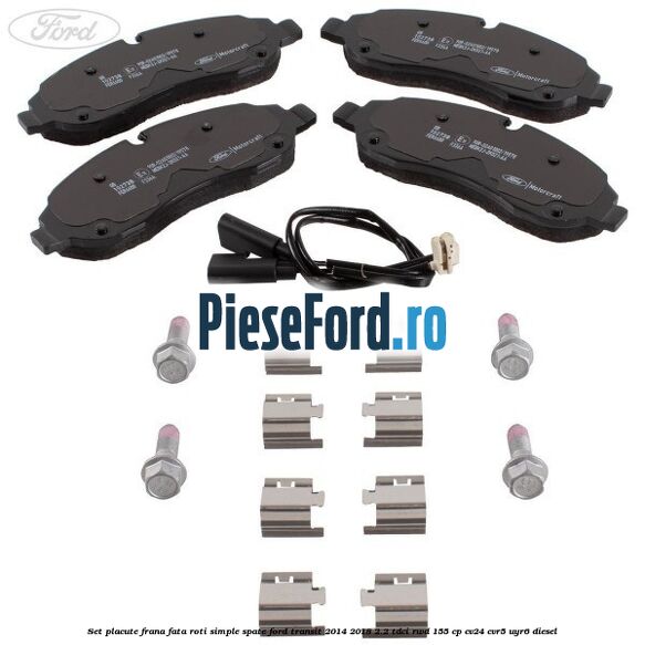 Set placute frana fata roti simple spate Ford Transit 2014-2018 2.2 TDCi RWD 155 cp Set placute frana fata roti simple spate Ford Transit 2014-2018 2.2 TDCi RWD 155 cp CV24, CVR5, UYR6 diesel