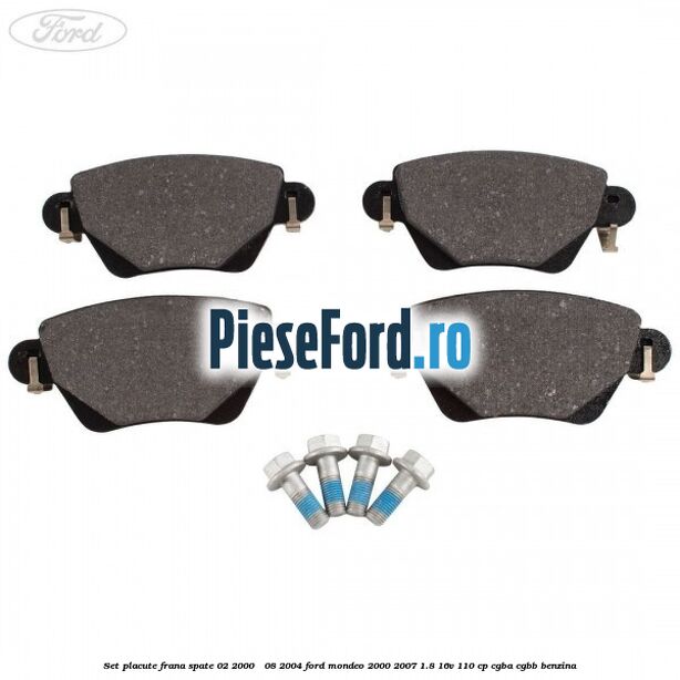 Set placute frana spate (02/2000 - 08/2004) Ford Mondeo 2000-2007 1.8 16V 110 cp Set placute frana spate (02/2000 - 08/2004) Ford Mondeo 2000-2007 1.8 16V 110 cp CGBA, CGBB benzina