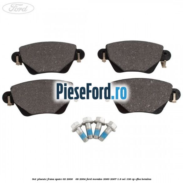 Set placute frana spate (02/2000 - 08/2004) Ford Mondeo 2000-2007 1.8 SCi 130 cp CFBA benzina