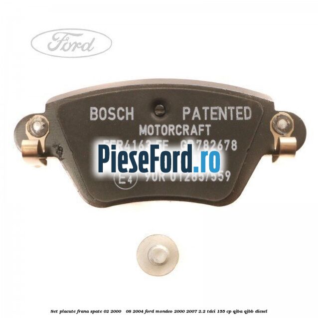 Set placute frana spate (02/2000 - 08/2004) Ford Mondeo 2000-2007 2.2 TDCi 155 cp QJBA, QJBB diesel