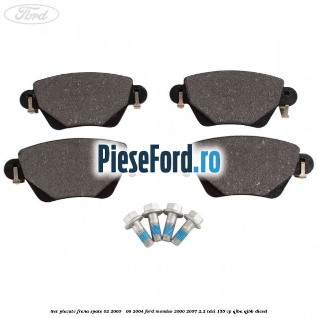 Set placute frana spate (02/2000 - 08/2004) Ford Mondeo 2000-2007 2.2 TDCi 155 cp QJBA, QJBB diesel