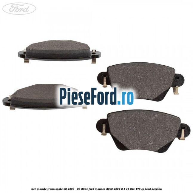 Set placute frana spate (02/2000 - 08/2004) Ford Mondeo 2000-2007 2.5 V6 24V 170 cp Set placute frana spate (02/2000 - 08/2004) Ford Mondeo 2000-2007 2.5 V6 24V 170 cp LCBD benzina