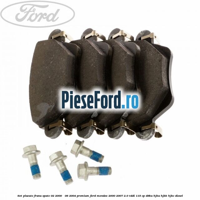 Set placute frana spate (02/2000 - 08/2004) premium Ford Mondeo 2000-2007 2.0 TDDI 115 cp D6BA, HJBA, HJBB, HJBC diesel