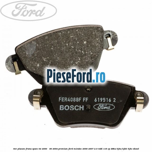 Set placute frana spate (02/2000 - 08/2004) premium Ford Mondeo 2000-2007 2.0 TDDI 115 cp D6BA, HJBA, HJBB, HJBC diesel