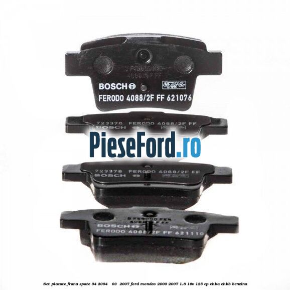 Set placute frana spate (04/2004 - 03 /2007) Ford Mondeo 2000-2007 1.8 16V 125 cp CHBA, CHBB benzina