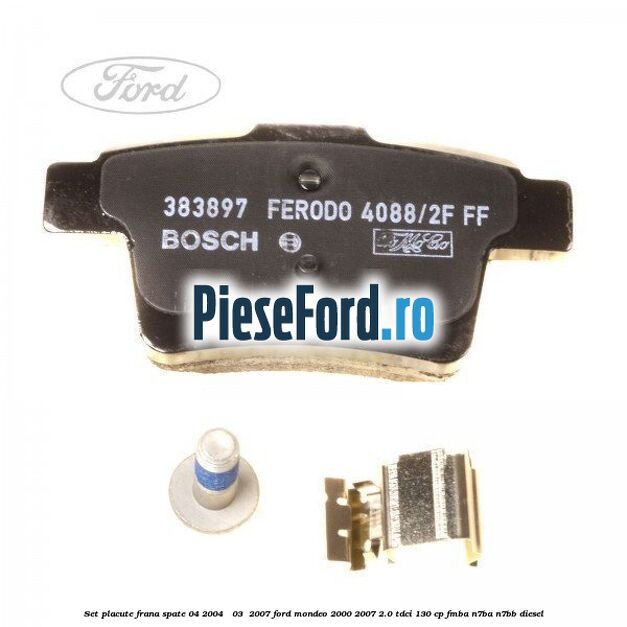 Set placute frana spate (04/2004 - 03 /2007) Ford Mondeo 2000-2007 2.0 TDCi 130 cp Set placute frana spate (04/2004 - 03 /2007) Ford Mondeo 2000-2007 2.0 TDCi 130 cp FMBA, N7BA, N7BB diesel
