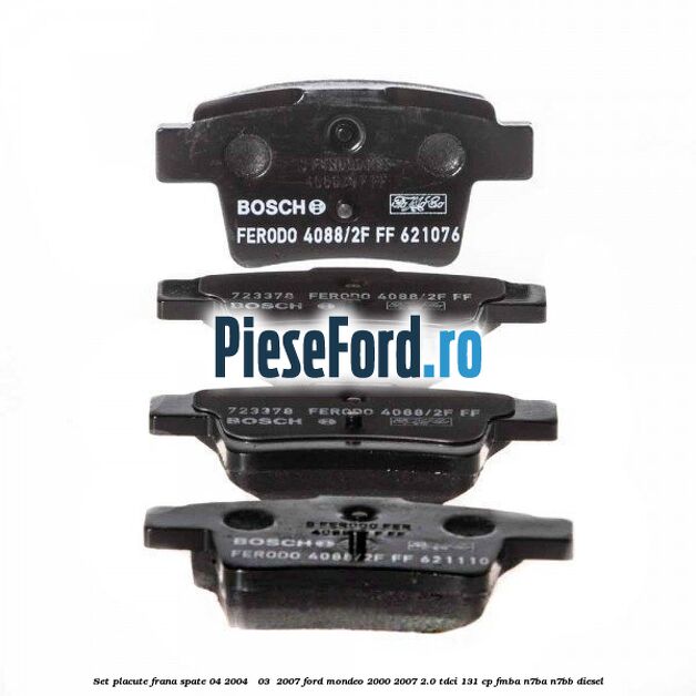 Set placute frana spate (04/2004 - 03 /2007) Ford Mondeo 2000-2007 2.0 TDCi 131 cp FMBA, N7BA, N7BB diesel