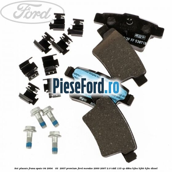Set placute frana spate (04/2004 - 03 /2007) premium Ford Mondeo 2000-2007 2.0 TDDI 115 cp Set placute frana spate (04/2004 - 03 /2007) premium Ford Mondeo 2000-2007 2.0 TDDI 115 cp D6BA, HJBA, HJBB, HJBC diesel