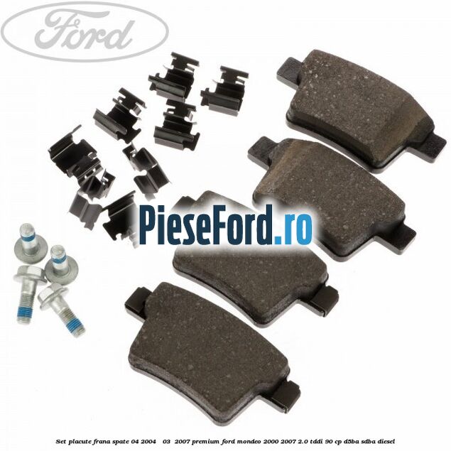 Set placute frana spate (04/2004 - 03 /2007) premium Ford Mondeo 2000-2007 2.0 TDDI 90 cp D5BA, SDBA diesel