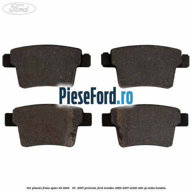 Set placute frana spate (04/2004 - 03 /2007) premium Ford Mondeo 2000-2007 ST220 226 cp MEBA benzina
