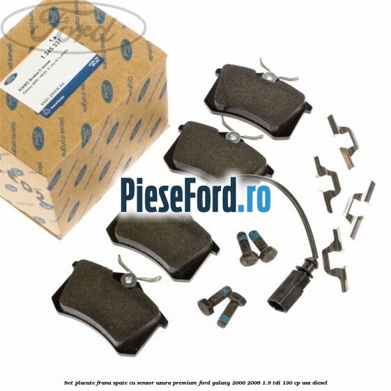 Set placute frana spate cu senzor uzura premium Ford Galaxy 2000-2006 1.9 TDI 130 cp ASZ diesel