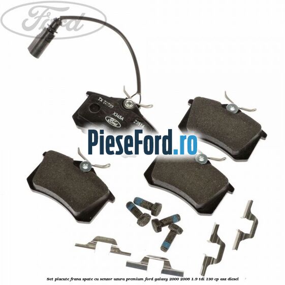 Set placute frana spate cu senzor uzura premium Ford Galaxy 2000-2006 1.9 TDI 130 cp ASZ diesel