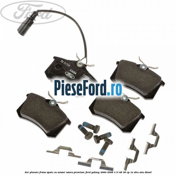 Set placute frana spate cu senzor uzura premium Ford Galaxy 2000-2006 1.9 TDI 90 cp 1Z, AHU, ANU diesel