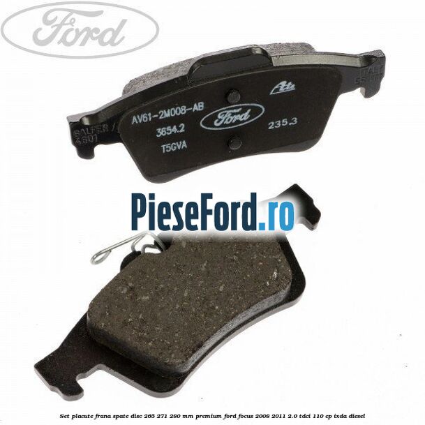 Set placute frana spate disc 265/271/280 mm premium Ford Focus 2008-2011 2.0 TDCi 110 cp Set placute frana spate disc 265/271/280 mm premium Ford Focus 2008-2011 2.0 TDCi 110 cp IXDA diesel