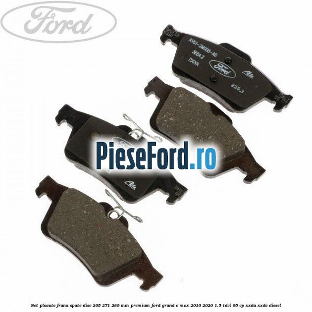 Set placute frana spate disc 265/271/280 mm premium Ford Grand C-Max 2016-2020 1.5 TDCi 95 cp XXDA, XXDC diesel