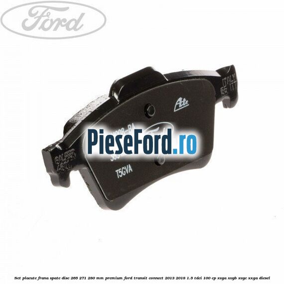 Set placute frana spate disc 265/271/280 mm premium Ford Transit Connect 2013-2018 1.5 TDCi 100 cp XVGA, XVGB, XVGC, XXGA diesel