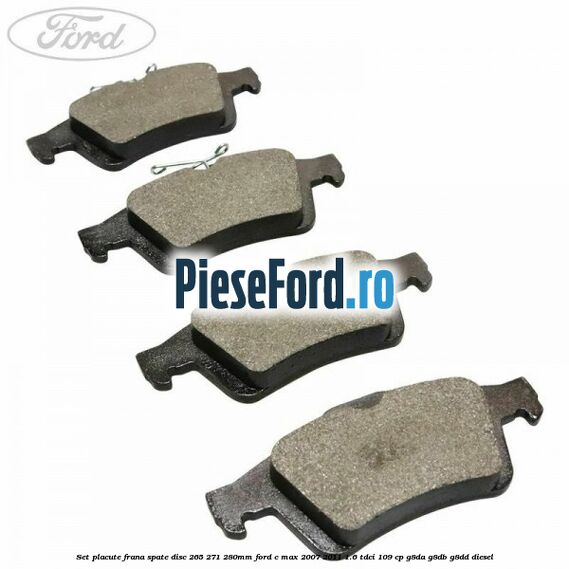 Set placute frana spate (disc 265/271/280mm) Ford C-Max 2007-2011 1.6 TDCi 109 cp G8DA, G8DB, G8DD diesel
