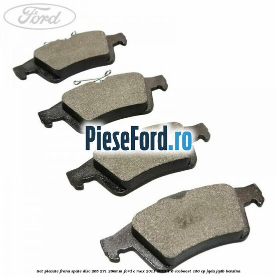 Set placute frana spate (disc 265/271/280mm) Ford C-Max 2011-2015 1.6 EcoBoost 150 cp JQDA, JQDB benzina