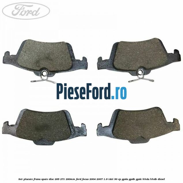 Set placute frana spate (disc 265/271/280mm) Ford Focus 2004-2007 1.6 TDCi 90 cp GPDA, GPDB, GPDC, HHDA, HHDB diesel