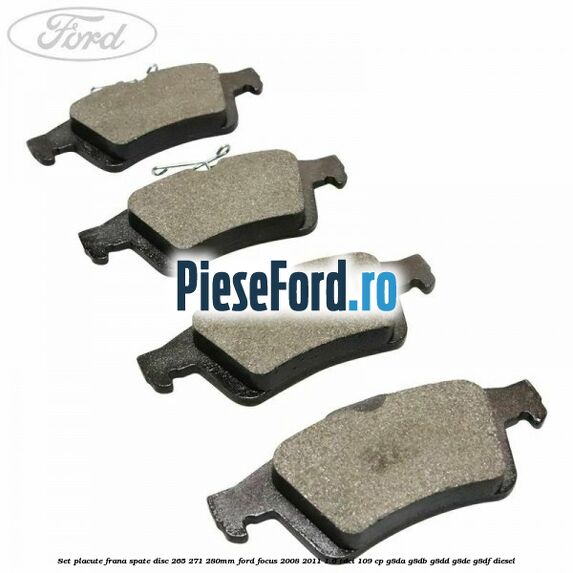 Set placute frana spate (disc 265/271/280mm) Ford Focus 2008-2011 1.6 TDCi 109 cp G8DA, G8DB, G8DD, G8DE, G8DF diesel