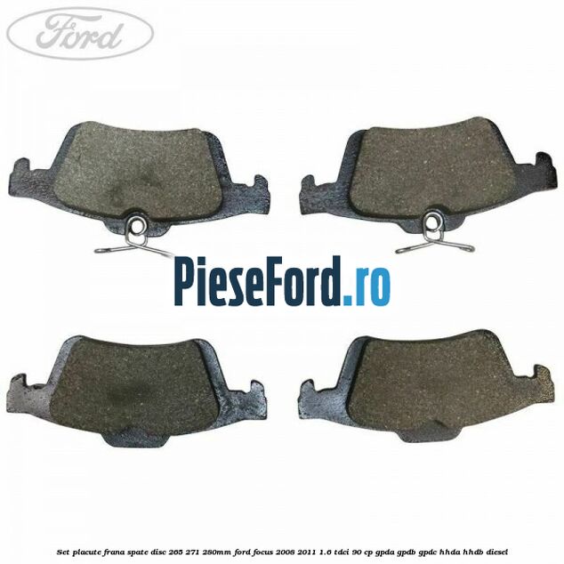 Set placute frana spate (disc 265/271/280mm) Ford Focus 2008-2011 1.6 TDCi 90 cp Set placute frana spate (disc 265/271/280mm) Ford Focus 2008-2011 1.6 TDCi 90 cp GPDA, GPDB, GPDC, HHDA, HHDB diesel