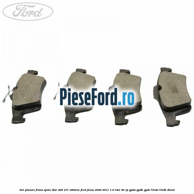 Set placute frana spate (disc 265/271/280mm) Ford Focus 2008-2011 1.6 TDCi 90 cp Set placute frana spate (disc 265/271/280mm) Ford Focus 2008-2011 1.6 TDCi 90 cp GPDA, GPDB, GPDC, HHDA, HHDB diesel