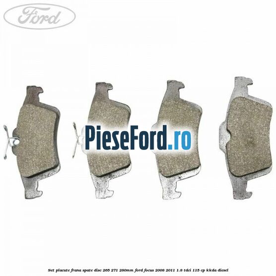 Set placute frana spate (disc 265/271/280mm) Ford Focus 2008-2011 1.8 TDCi 115 cp KKDA diesel