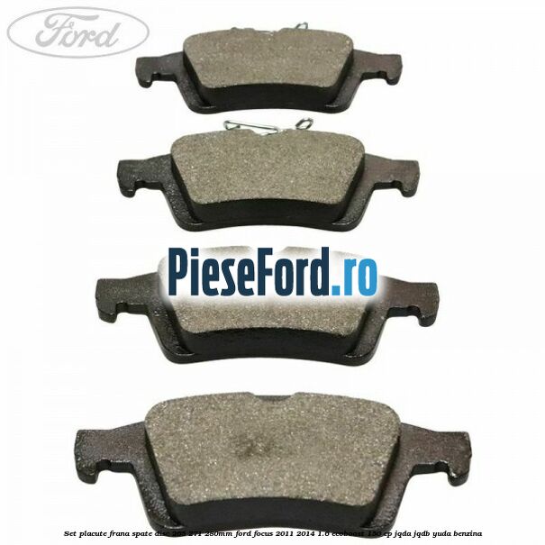 Set placute frana spate (disc 265/271/280mm) Ford Focus 2011-2014 1.6 EcoBoost 150 cp JQDA, JQDB, YUDA benzina
