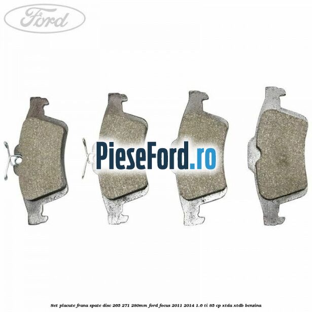 Set placute frana spate (disc 265/271/280mm) Ford Focus 2011-2014 1.6 Ti 85 cp XTDA, XTDB benzina