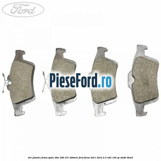 Set placute frana spate (disc 265/271/280mm) Ford Focus 2011-2014 2.0 TDCi 136 cp UKDB diesel