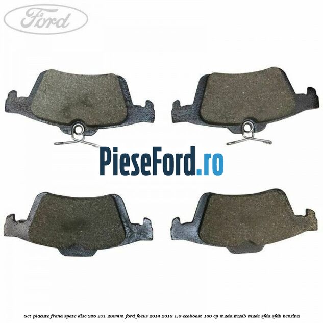 Set placute frana spate (disc 265/271/280mm) Ford Focus 2014-2018 1.0 EcoBoost 100 cp M2DA, M2DB, M2DC, SFDA, SFDB benzina