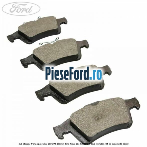 Set placute frana spate (disc 265/271/280mm) Ford Focus 2014-2018 1.5 TDCi ECOnetic 105 cp Set placute frana spate (disc 265/271/280mm) Ford Focus 2014-2018 1.5 TDCi ECOnetic 105 cp AEDA, XXDB diesel