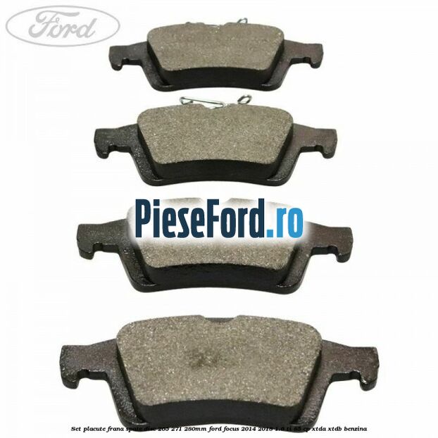 Set placute frana spate (disc 265/271/280mm) Ford Focus 2014-2018 1.6 Ti 85 cp XTDA, XTDB benzina