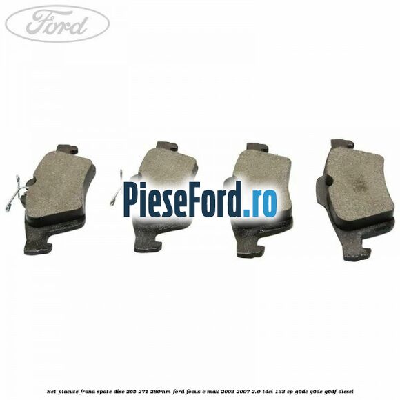 Set placute frana spate (disc 265/271/280mm) Ford Focus C-Max 2003-2007 2.0 TDCi 133 cp G6DC, G6DE, G6DF diesel