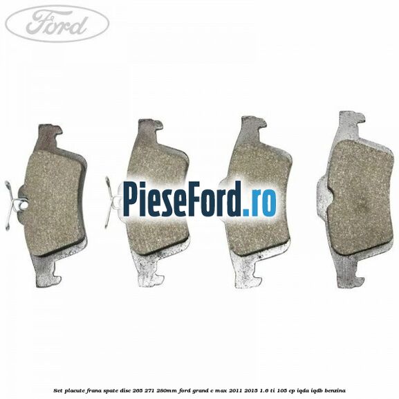 Set placute frana spate (disc 265/271/280mm) Ford Grand C-Max 2011-2015 1.6 Ti 105 cp IQDA, IQDB benzina