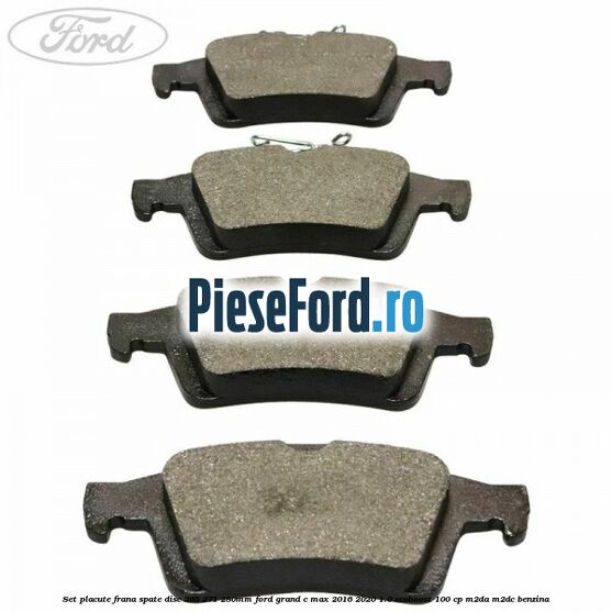 Set placute frana spate (disc 265/271/280mm) Ford Grand C-Max 2016-2020 1.0 EcoBoost 100 cp M2DA, M2DC benzina