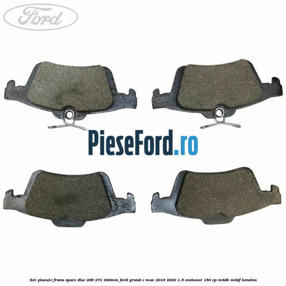 Set placute frana spate (disc 265/271/280mm) Ford Grand C-Max 2016-2020 1.5 EcoBoost 150 cp M8DB, M8DF benzina