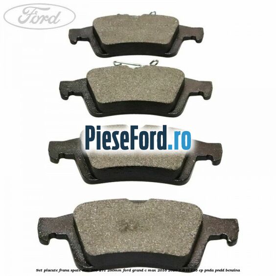 Set placute frana spate (disc 265/271/280mm) Ford Grand C-Max 2016-2020 1.6 Ti 125 cp PNDA, PNDD benzina
