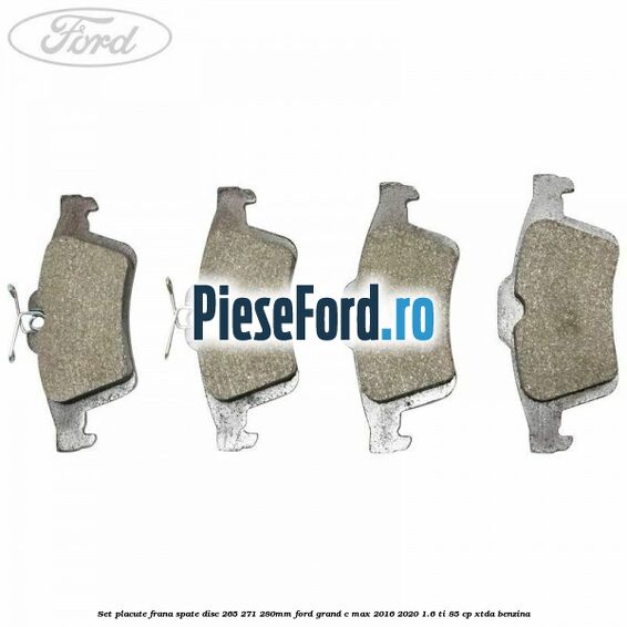 Set placute frana spate (disc 265/271/280mm) Ford Grand C-Max 2016-2020 1.6 Ti 85 cp XTDA benzina