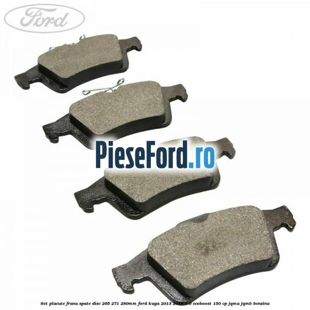 Set placute frana spate (disc 265/271/280mm) Ford Kuga 2013-2016 1.6 EcoBoost 150 cp JQMA, JQMB benzina