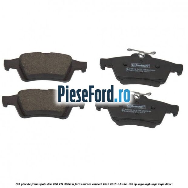 Set placute frana spate (disc 265/271/280mm) Ford Tourneo Connect 2013-2018 1.5 TDCi 100 cp Set placute frana spate (disc 265/271/280mm) Ford Tourneo Connect 2013-2018 1.5 TDCi 100 cp XVGA, XVGB, XVGC, XXGA diesel