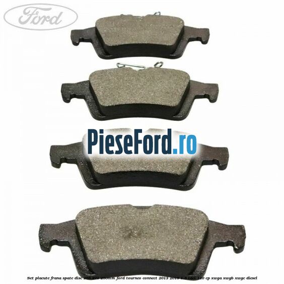Set placute frana spate (disc 265/271/280mm) Ford Tourneo Connect 2013-2018 1.5 TDCi 120 cp XWGA, XWGB, XWGC diesel