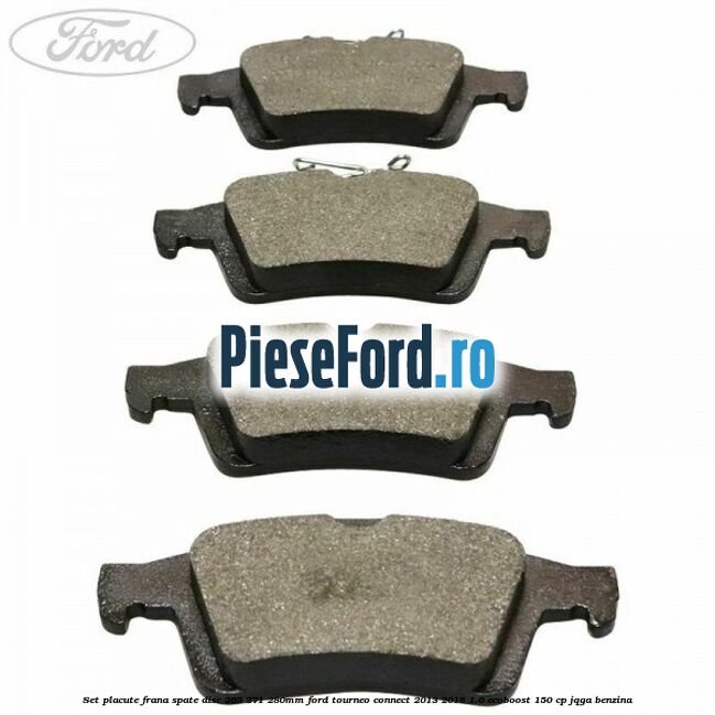 Set placute frana spate (disc 265/271/280mm) Ford Tourneo Connect 2013-2018 1.6 EcoBoost 150 cp JQGA benzina