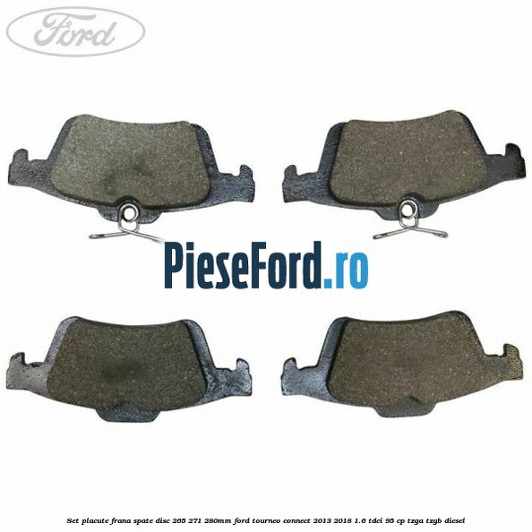 Set placute frana spate (disc 265/271/280mm) Ford Tourneo Connect 2013-2018 1.6 TDCi 95 cp TZGA, TZGB diesel