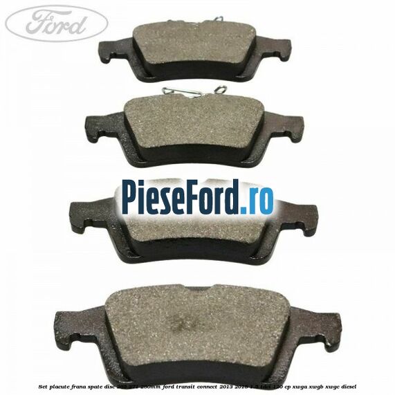 Set placute frana spate (disc 265/271/280mm) Ford Transit Connect 2013-2018 1.5 TDCi 120 cp XWGA, XWGB, XWGC diesel