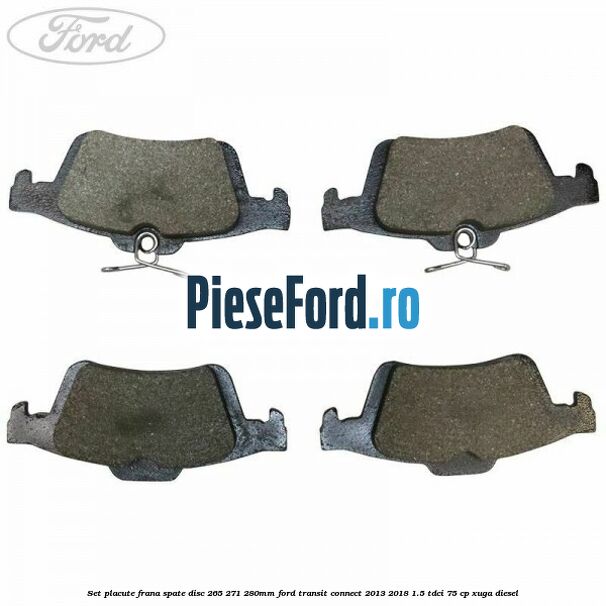 Set placute frana spate (disc 265/271/280mm) Ford Transit Connect 2013-2018 1.5 TDCi 75 cp XUGA diesel