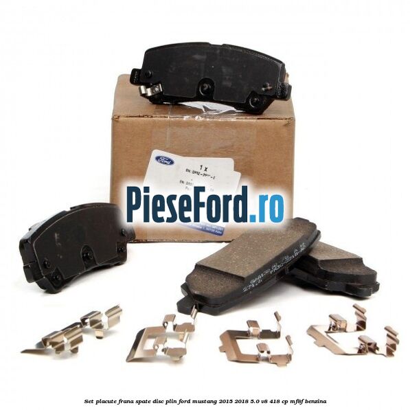 Set placute frana spate disc plin Ford Mustang 2015-2018 5.0 V8 418 cp MF8F benzina