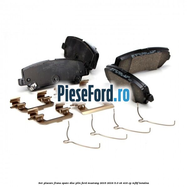 Set placute frana spate disc plin Ford Mustang 2015-2018 5.0 V8 418 cp MF8F benzina