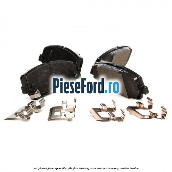 Set placute frana spate disc plin Ford Mustang 2018-2022 5.0 V8 450 cp 50SDEM benzina