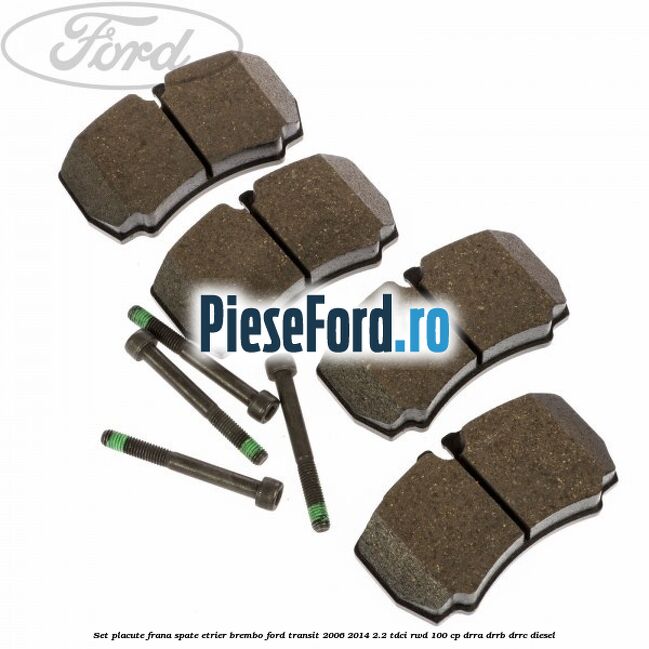 Set placute frana spate etrier Brembo Ford Transit 2006-2014 2.2 TDCi RWD 100 cp DRRA, DRRB, DRRC diesel